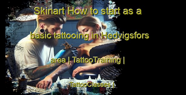 Skinart How to start as a basic tattooing in Hedvigsfors area | TattooTraining | TattooClasses | SkinartTraining-Sweden